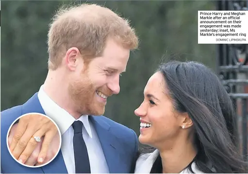  ?? DOMINIC LIPINSKI/PA ?? Prince Harry and Meghan Markle after an official announceme­nt on their engagement was made yesterday; inset, Ms Markle’s engagement ring