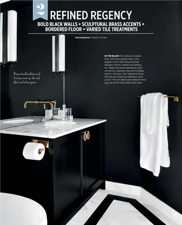  ??  ?? Brass-hued hardware and fixtures warm up the cool black and white space.