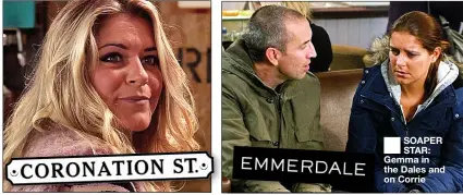  ?? ?? SOAPER STAR: Gemma in the Dales and on Corrie