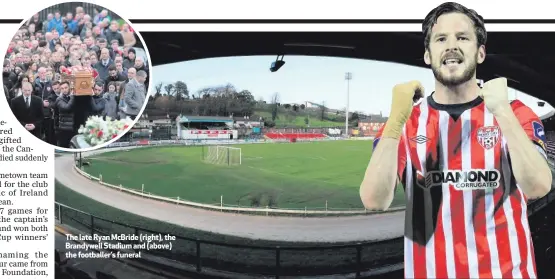  ??  ?? The late Ryan McBride (right), the Brandywell Stadium and (above) the footballer’s funeral