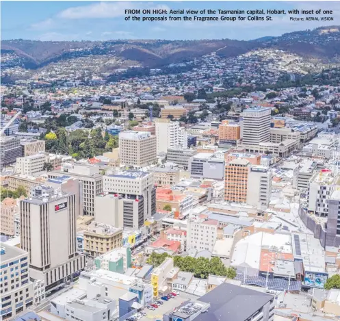  ?? Picture: AERIAL VISION ?? FROM ON HIGH: Aerial view of the Tasmanian capital, Hobart, with inset of one of the proposals from the Fragrance Group for Collins St.