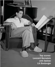  ??  ?? Top scores: Leonard Bernstein and (below) Lili Boulanger