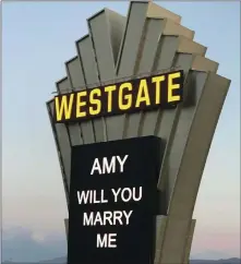 ?? Andy Walmsley ?? Andy Walmsley got the Westgate marquee to flash this message for 15 minutes to his girlfriend, Amy Rouse, who lives across the street.
