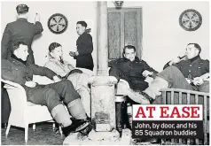  ??  ?? AT EASE
John, by door, and his 85 Squadron buddies