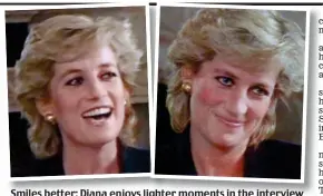  ??  ?? Smiles better: Diana enjoys lighter moments in the interview
