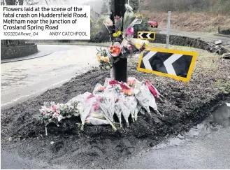 ??  ?? Flowers laid at the scene of the fatal crash on Huddersfie­ld Road, Meltham near the junction of Crosland Spring Road 100320Aflo­we_04 ANDY CATCHPOOL