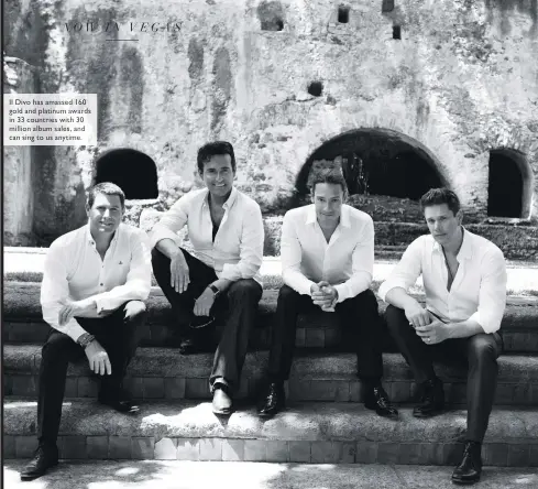  ??  ?? Il Divo has amassed 160 gold and platinum awards in 33 countries with 30 million album sales, and can sing to us anytime.