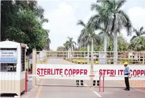  ??  ?? After violent protests that killed 11 people, the Sterlite Copper plant in Tuticorin has been shut down
