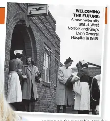  ?? ?? WELCOMING THE FUTURE: A new maternity unit at West Norfolk and King’s Lynn General Hospital in 1949