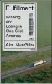  ??  ?? )XOƓOOPHQW Winning and Losing in One-Click America by Alec MacGillis Macmillan, £22