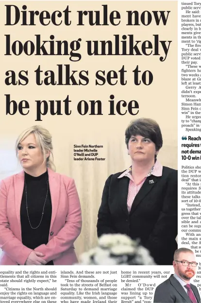  ??  ?? Sinn Fein Northern leader Michelle O’Neill and DUP leader Arlene Foster