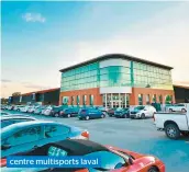  ??  ?? centre multisport­s laval