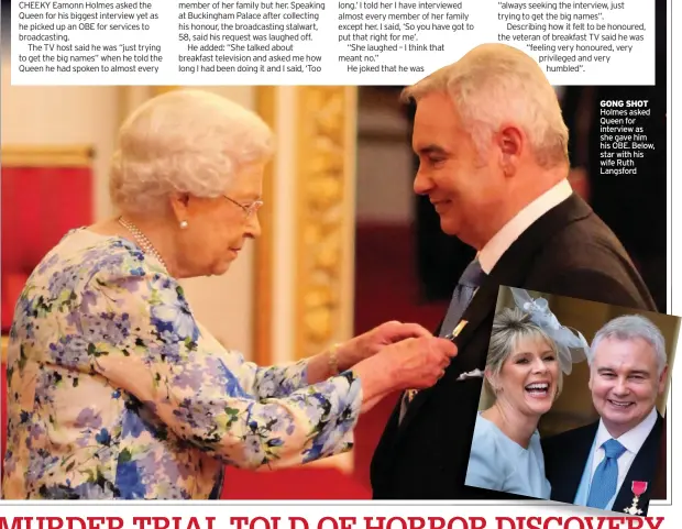  ??  ?? GONG SHOT Holmes asked Queen for interview as she gave him his OBE. Below, star with his wife Ruth Langsford