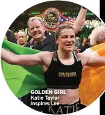  ?? GOLDEN GIRL Katie Taylor inspires Lee ??