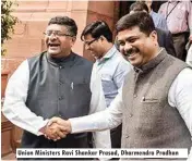  ??  ?? Union Ministers Ravi Shankar Prasad, Dharmendra Pradhan