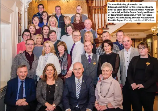  ?? Photo by Marie Carroll-O’Sullivan ?? Terence Mulcahy, pictured at the Internatio­nal Hotel for his retirement party after 25 years of service as General Manager at the hotel, with the Coyne family and heads of department personnel. Front row: Sean Coyne, Ailsih Mulcahy, Terence Mulcahy and Frankie Coyne.