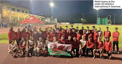  ?? ?? Welsh teams at the under-20 athletics internatio­nal in Swansea.