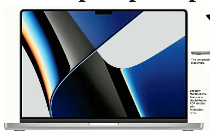  ?? APPLE ?? The new MacBook Pro features a Liquid Retina XDR display with ProMotion.