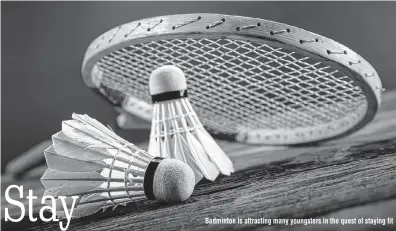  ??  ?? Badminton is attracting many youngsters in the quest of staying fit