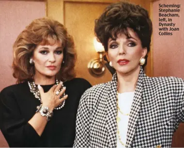  ??  ?? Scheming: Stephanie Beacham, left, in Dynasty with Joan Collins