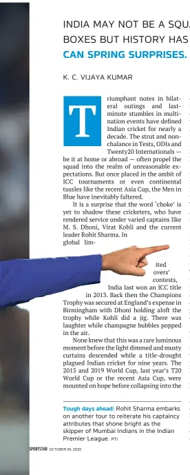  ?? PTI ?? Tough days ahead:
Rohit Sharma embarks on another tour to reiterate his captaincy attributes that shone bright as the skipper of Mumbai Indians in the Indian Premier League.