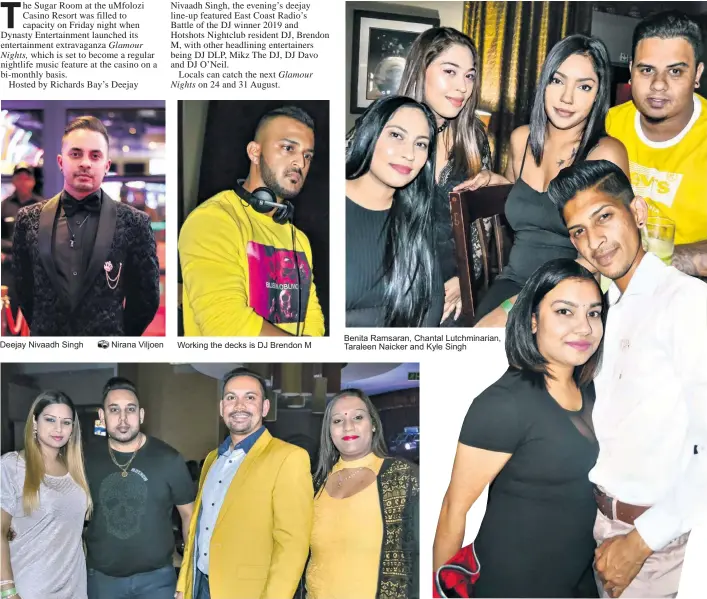  ??  ?? Deejay Nivaah Singh Nirana Vilijoen '- Working the decks is DJ Brendon M Family night out - Priya, Hiren, Biren and Shainal Ramchuran Benita Ramsaran, Chantal Lutchminar­ian Tarleen Naicker and Kyle Singh Karishma Katuwaro and Trevaine Moodley