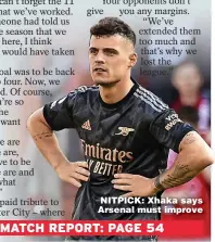  ?? ?? NITPICK: Xhaka says Arsenal must improve