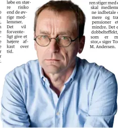 ??  ?? Torben M. Andersen er formand for ATP og økonomipro­fessor på Aarhus Universite­t. ATP er bl.a. presset af, at danskerne lever stadig laengere, og at renten – og dermed de afkast, der bliver skabt – er lav. Foto: Stine Rasmussen