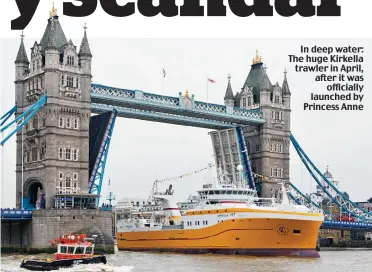  ??  ?? In deep water: The huge Kirkella trawler in April, after it was officially launched by Princess Anne