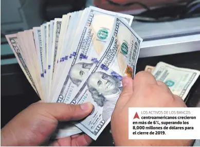  ??  ?? LOS ACTIVOS DE LOS BANCOS centroamer­icanos crecieron en más de 6%, superando los 8,000 millones de dólares para el cierre de 2019.