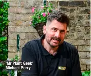  ?? ?? ‘Mr Plant Geek’ Michael Perry HIPPO MD Gareth Lloyd-Jones said: “It’s been fantastic to team up with Mr Plant Geek to help inspire the British public to continue their green-fingered efforts all year round with tangible hints