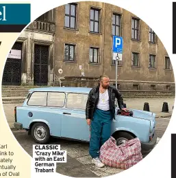  ?? ?? CLASSIC ‘Crazy Mike’ with an East German Trabant