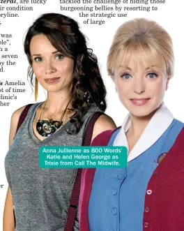  ??  ?? Anna Jullienne as 800 Words’ Katie and Helen George as Trixie from Call The Midwife.