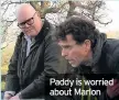  ??  ?? Paddy is worried about Marlon