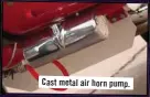  ??  ?? Cast metal air horn pump.