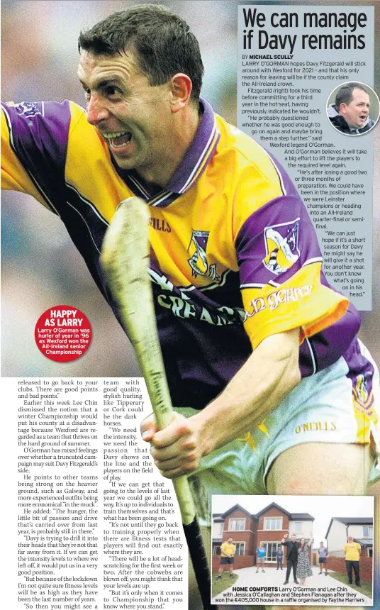  ??  ?? Larry O’gorman was hurler of year in ‘96 as Wexford won the All-ireland senior
Championsh­ip
HOME COMFORTS Larry O’gorman and Lee Chin with Jessica O’callaghan and Stephen Flanagan after they won the €405,000 house in a raffle organised by Faythe Harriers