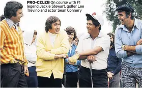  ??  ?? PRO-CELEB On course with F1 legend Jackie Stewart, golfer Lee Trevino and actor Sean Connery