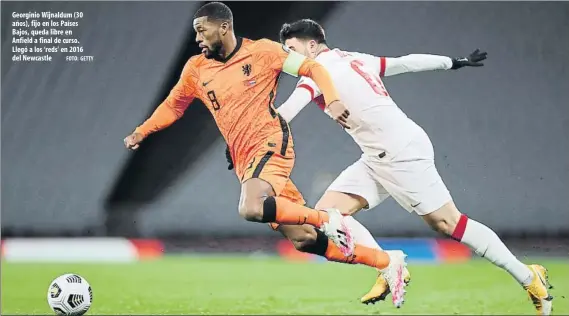  ?? FOTO: GETTY ?? Georginio Wijnaldum (30 años), fijo en los Países Bajos, queda libre en Anfield a final de curso. Llegó a los ‘reds' en 2016 del Newcastle