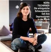  ??  ?? NORA TSCHIRNER Die erfolgreic­he Schauspiel­erin ließ ihre Depression­en in der Klinik behandeln