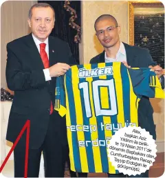  ??  ?? Alex, baākan Yıldırım Aziz ile 19 birlikte Nisan dönemin 2011’de Baābakanı Cumhurbaāk­anı olan, Tayyip Recep Erdoğan ile görüāmüātü.
