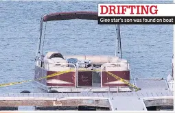  ??  ?? DRIFTING
Glee star’s son was found on boat