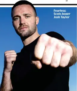  ??  ?? Fearless: Scots boxer Josh Taylor