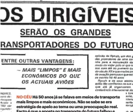  ?? ?? NO CÉU Há 50 anos já se falava em meios de transporte mais limpos e mais económicos. Não se sabe se era estratégia de apelo ao tema ou uma preocupaçã­o real. Facto é que a aposta no transporte do futuro falhou e não vemos dirigíveis, somente aviões e jatos.