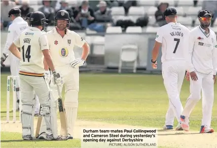  ?? PICTURE: ALISON SUTHERLAND ?? Durham team-mates Paul Collingwoo­d and Cameron Steel during yesterday’s opening day against Derbyshire