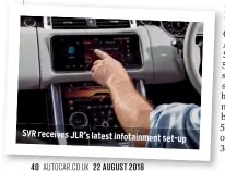  ??  ?? SVR receives JLR’S latest infotainme­nt set-up