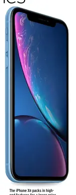  ??  ?? The iPhone XR packs in highend features for a lower price.