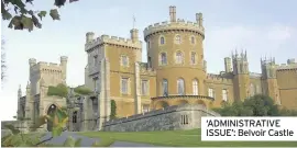  ??  ?? ‘ADMINISTRA­TIVE ISSUE’: Belvoir Castle
