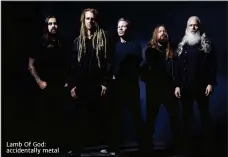  ??  ?? Lamb Of God: accidental­ly metal