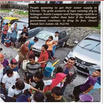  ?? FILE PIC ?? People queueing to get their water supply in Cheras. The grim scenario of taps running dry in Selangor, Kuala Lumpur and Putrajaya could be a reality sooner rather than later if the Selangor government continues to drag its feet. (Inset) Datuk Seri...