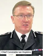  ??  ?? Chief Constable Ian Hopkins
